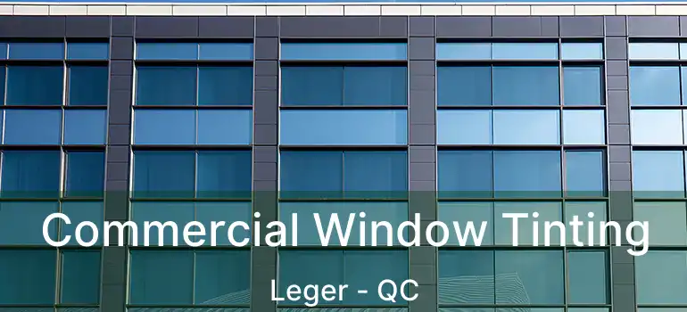  Commercial Window Tinting Leger - QC