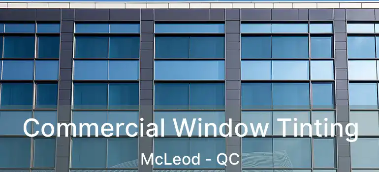  Commercial Window Tinting McLeod - QC