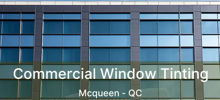  Commercial Window Tinting Mcqueen - QC