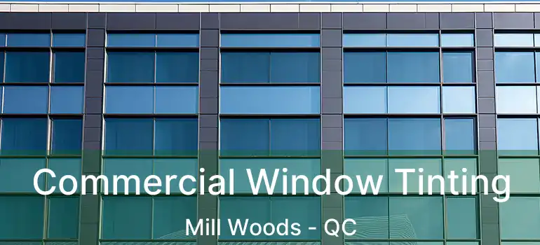  Commercial Window Tinting Mill Woods - QC