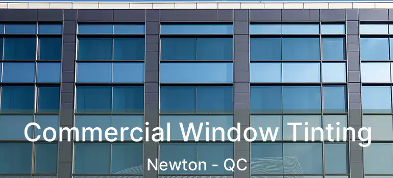  Commercial Window Tinting Newton - QC