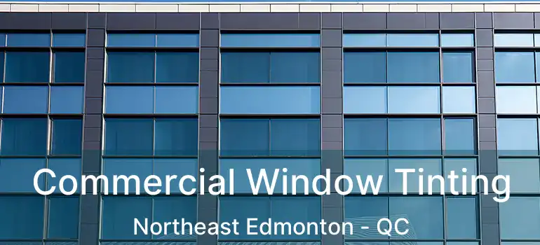  Commercial Window Tinting Northeast Edmonton - QC