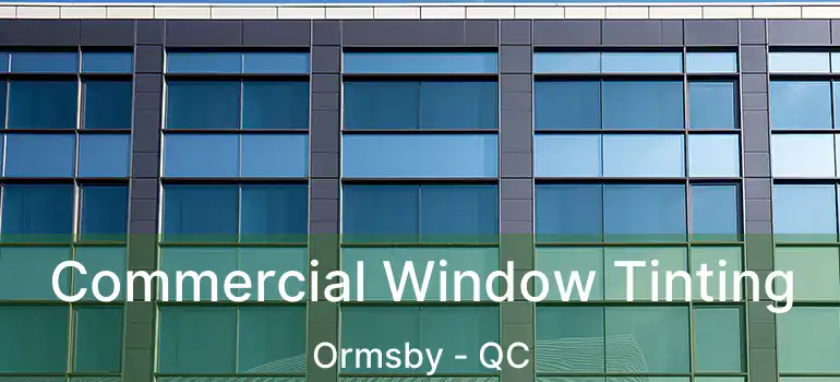  Commercial Window Tinting Ormsby - QC