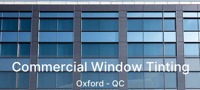  Commercial Window Tinting Oxford - QC