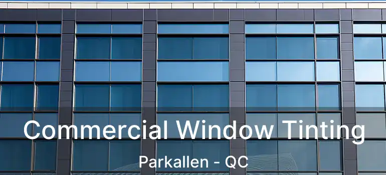  Commercial Window Tinting Parkallen - QC
