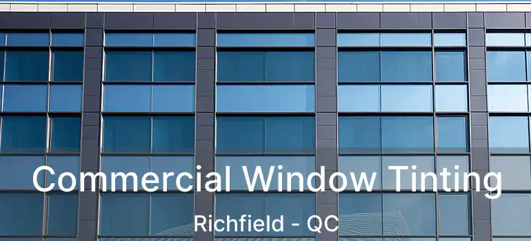  Commercial Window Tinting Richfield - QC