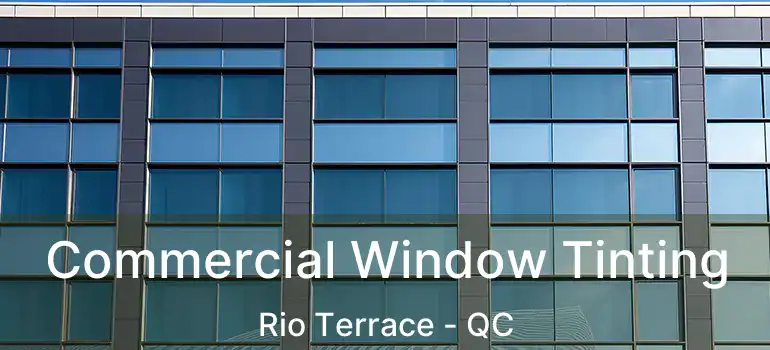  Commercial Window Tinting Rio Terrace - QC