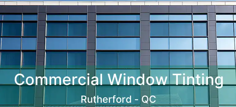  Commercial Window Tinting Rutherford - QC