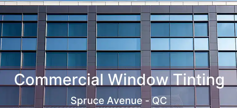  Commercial Window Tinting Spruce Avenue - QC