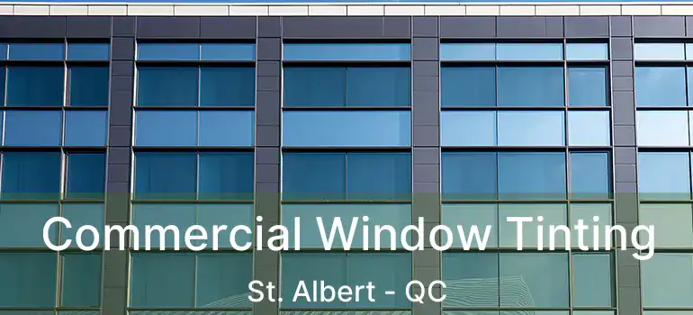  Commercial Window Tinting St. Albert - QC