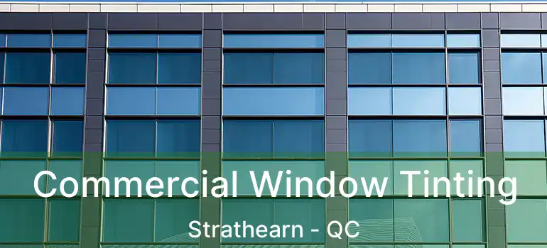  Commercial Window Tinting Strathearn - QC