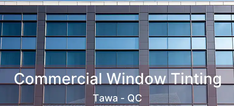  Commercial Window Tinting Tawa - QC