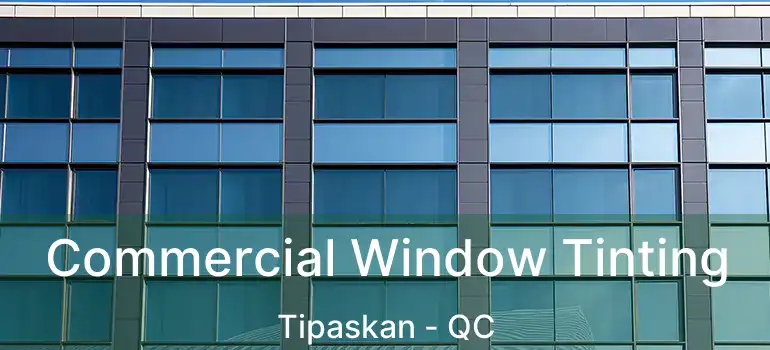  Commercial Window Tinting Tipaskan - QC
