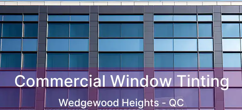  Commercial Window Tinting Wedgewood Heights - QC