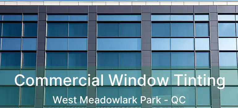  Commercial Window Tinting West Meadowlark Park - QC
