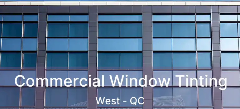  Commercial Window Tinting West - QC