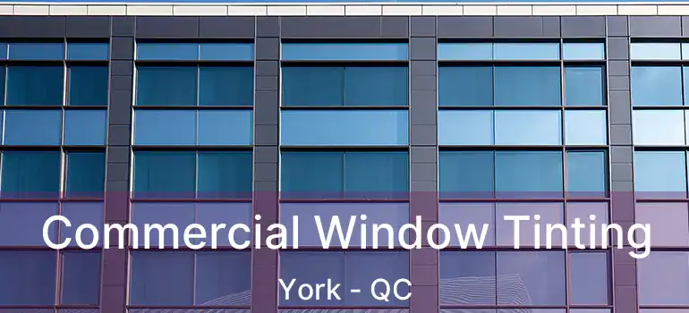  Commercial Window Tinting York - QC