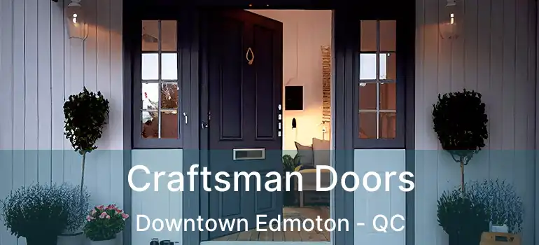  Craftsman Doors Downtown Edmoton - QC