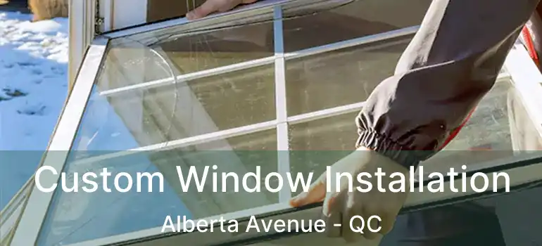  Custom Window Installation Alberta Avenue - QC