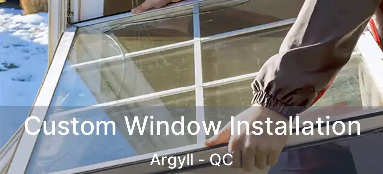  Custom Window Installation Argyll - QC