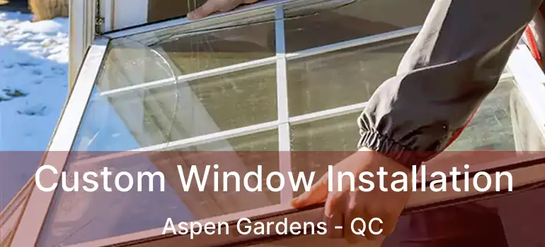  Custom Window Installation Aspen Gardens - QC