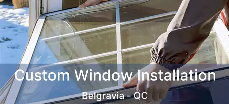  Custom Window Installation Belgravia - QC