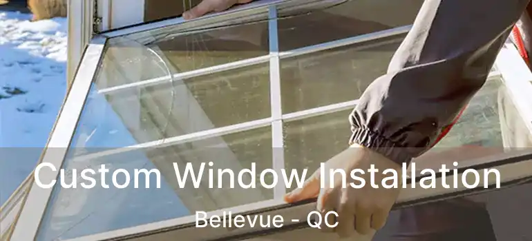  Custom Window Installation Bellevue - QC