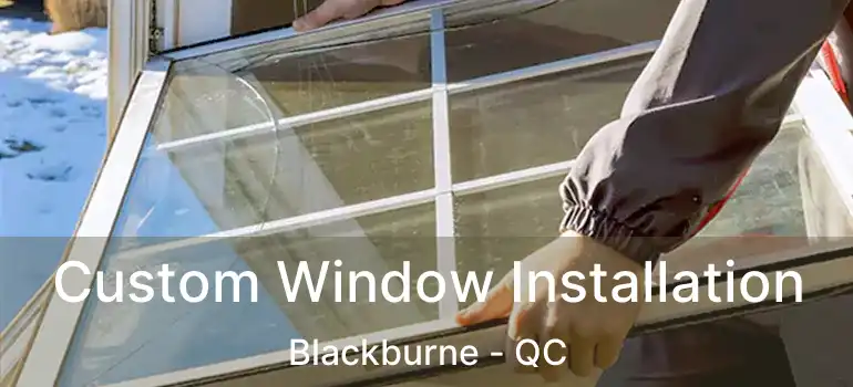  Custom Window Installation Blackburne - QC