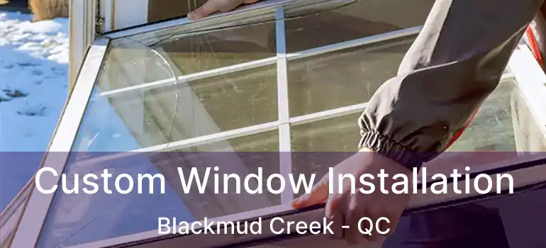  Custom Window Installation Blackmud Creek - QC
