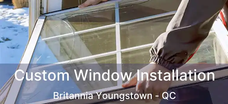  Custom Window Installation Britannia Youngstown - QC