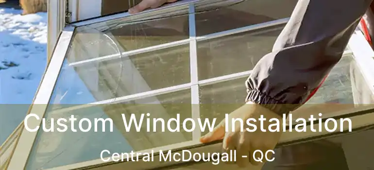  Custom Window Installation Central McDougall - QC
