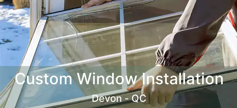  Custom Window Installation Devon - QC
