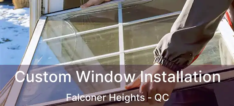  Custom Window Installation Falconer Heights - QC