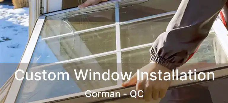  Custom Window Installation Gorman - QC