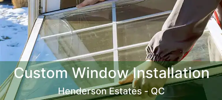  Custom Window Installation Henderson Estates - QC