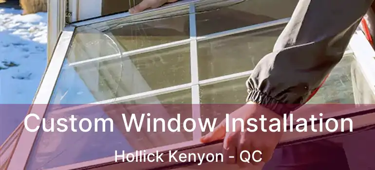  Custom Window Installation Hollick Kenyon - QC