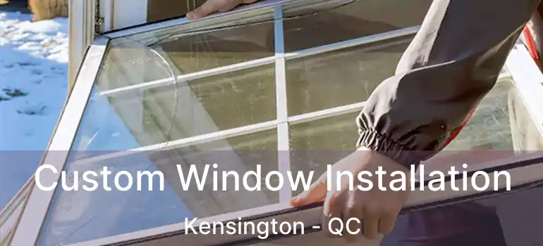  Custom Window Installation Kensington - QC