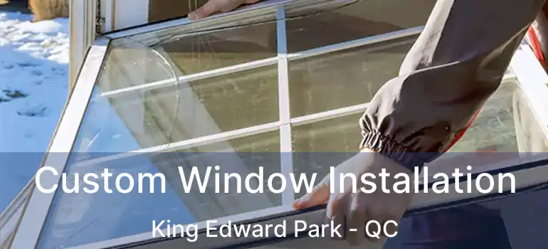  Custom Window Installation King Edward Park - QC