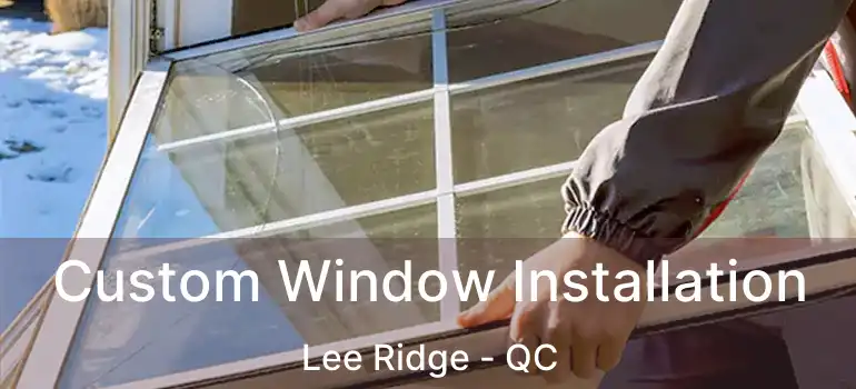  Custom Window Installation Lee Ridge - QC
