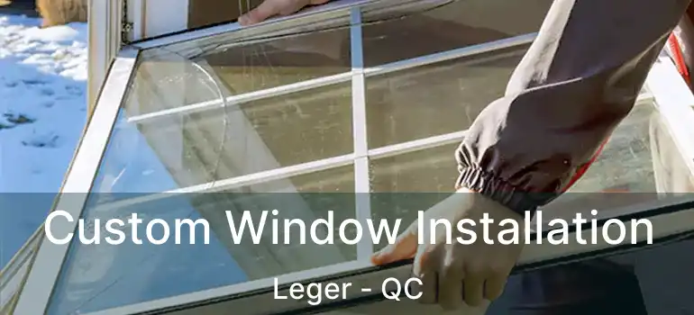  Custom Window Installation Leger - QC