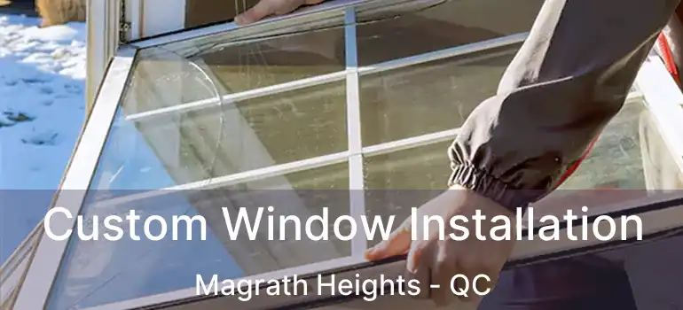 Custom Window Installation Magrath Heights - QC