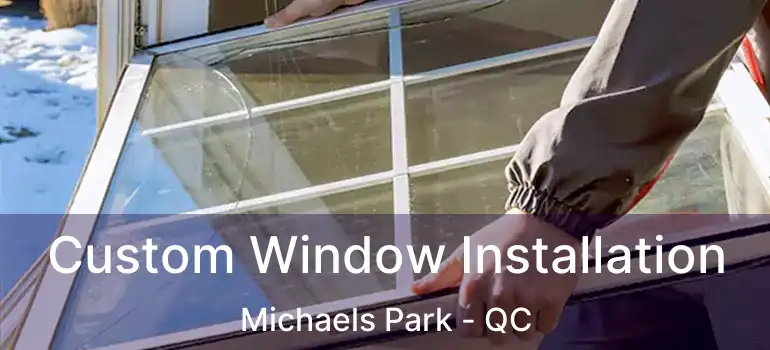  Custom Window Installation Michaels Park - QC