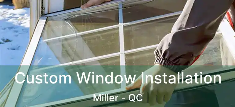  Custom Window Installation Miller - QC