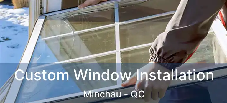  Custom Window Installation Minchau - QC