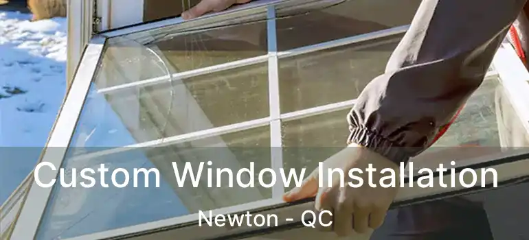  Custom Window Installation Newton - QC