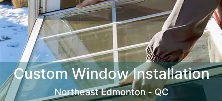  Custom Window Installation Northeast Edmonton - QC
