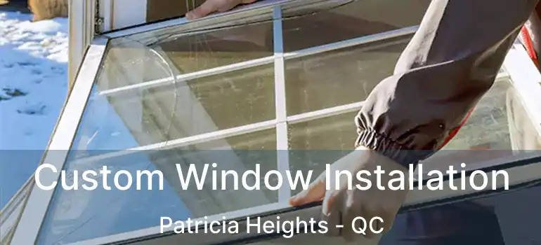 Custom Window Installation Patricia Heights - QC