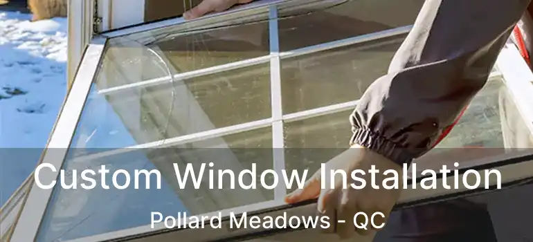  Custom Window Installation Pollard Meadows - QC