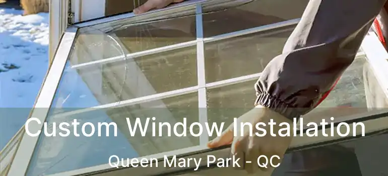  Custom Window Installation Queen Mary Park - QC