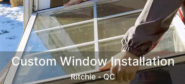  Custom Window Installation Ritchie - QC